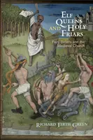 Elfí královny a svatí mniši: Kněží a řeholníci: víly a středověká církev (Fairy Beliefs and the Medieval Church) - Elf Queens and Holy Friars: Fairy Beliefs and the Medieval Church