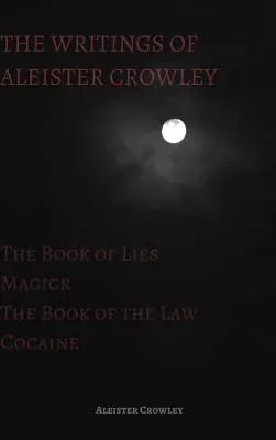 Spisy Aleistera Crowleyho: The Book of Lies, The Book of Law, Magick and Cocaine (Kniha lží, Kniha zákona, Magie a kokain) - The Writings of Aleister Crowley: The Book of Lies, The Book of the Law, Magick and Cocaine