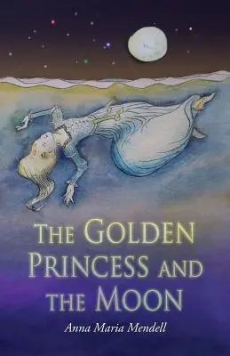 Zlatá princezna a měsíc: Převyprávění pohádky o Šípkové Růžence - The Golden Princess and the Moon: A Retelling of the Fairy Tale Sleeping Beauty
