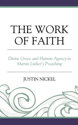 Dílo víry: Boží milost a lidské jednání v kázání Martina Luthera - The Work of Faith: Divine Grace and Human Agency in Martin Luther's Preaching