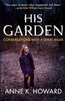 Jeho zahrada: Rozhovory se sériovým vrahem - His Garden: Conversations With A Serial Killer