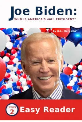 Joe Biden Kdo je 46. americký prezident?: Snadná četba pro děti - úroveň 2 - Joe Biden Who Is America's 46th President?: Easy Reader for Children- Level 2