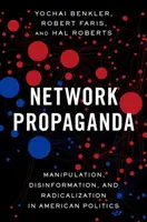 Síťová propaganda: Manipulace, dezinformace a radikalizace v americké politice - propaganda v americkém prostředí. - Network Propaganda: Manipulation, Disinformation, and Radicalization in American Politics