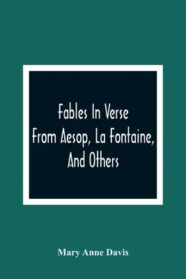 Bajky ve verších: La Fontaina a dalších. - Fables In Verse: From Aesop, La Fontaine, And Others