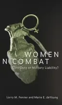 Ženy v boji: Občanská povinnost, nebo vojenská odpovědnost? - Women in Combat: Civic Duty or Military Liability?