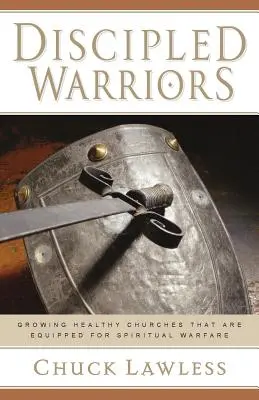 Discipled Warriors (Učení bojovníci): Vychovávat zdravé církve, které jsou vybaveny pro duchovní boj. - Discipled Warriors: Growing Healthy Churches That Are Equipped for Spiritual Warfare