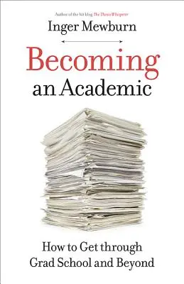 Jak se stát akademikem: Jak projít postgraduálním studiem a dál - Becoming an Academic: How to Get Through Grad School and Beyond
