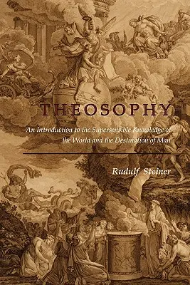 Teosofie: Úvod do nadsmyslového poznání světa a určení člověka - Theosophy: An Introduction to the Supersensible Knowledge of the World and the Destination of Man