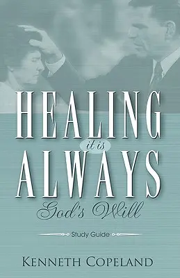 Uzdravení je vždy Boží vůle Studijní příručka - Healing It Is Always God's Will Study Guide