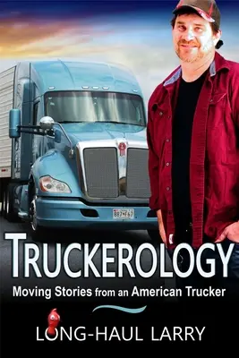 Truckerologie: Válka: dojemné příběhy amerického řidiče kamionu - Truckerology: Moving Stories From An American Trucker