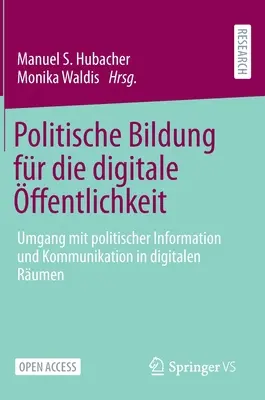 Politische Bildung Fr Die Digitale ffentlichkeit: Umgang Mit Politischer Information Und Kommunikation in Digitalen Rumen (Politická výchova v digitálním světě) - Politische Bildung Fr Die Digitale ffentlichkeit: Umgang Mit Politischer Information Und Kommunikation in Digitalen Rumen