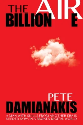 Miliardář: Člověk se schopnostmi z jiné éry je nyní potřebný v rozbitém digitálním světě - The Billionaire: A Man with Skills from Another Era Is Needed Now in a Broken Digital World