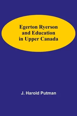 Egerton Ryerson a vzdělávání v Horní Kanadě - Egerton Ryerson And Education In Upper Canada
