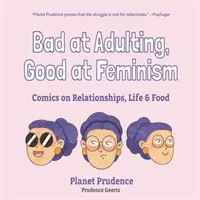 Špatný v dospívání, dobrý ve feminismu: Komiksy o vztazích, životě a jídle - Bad at Adulting, Good at Feminism: Comics on Relationships, Life and Food