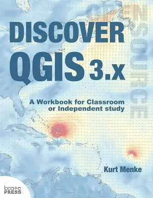 Objevte QGIS 3.x: Cvičebnice pro výuku ve třídě nebo samostatné studium - Discover QGIS 3.x: A Workbook for Classroom or Independent Study