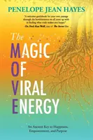 Kouzlo virové energie: Klíč ke štěstí, síle a účelu: starodávný klíč ke štěstí, síle a účelu - The Magic of Viral Energy: An Ancient Key to Happiness, Empowerment, and Purpose
