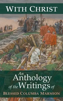 S Kristem: Marmion: Antologie spisů blahoslaveného Columby Marmiona. - With Christ: An Anthology of the Writings of Blessed Columba Marmion