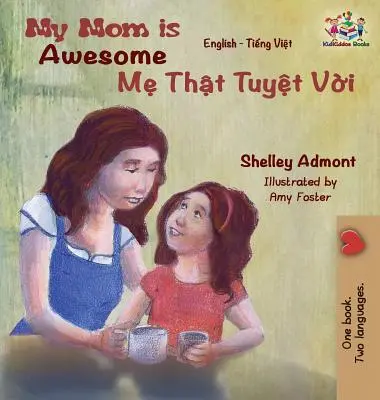 Moje máma je úžasná: Angličtina vietnamština - My Mom is Awesome: English Vietnamese
