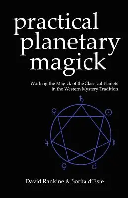 Praktická planetární magie: Praktická magie klasických planet v západní esoterické tradici - Practical Planetary Magick: Working the Magick of the Classical Planets in the Western Esoteric Tradition