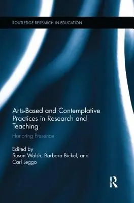 Umělecké a kontemplativní postupy ve výzkumu a výuce: úcta k přítomnosti - Arts-Based and Contemplative Practices in Research and Teaching: Honoring Presence