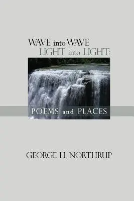 Vlna do vlny Světlo do světla: Básně a místa - Wave Into Wave Light into Light: Poems and Places