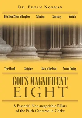 Boží velkolepá osmička: 8 základních neopominutelných pilířů víry soustředěné v Kristu - God's Magnificent Eight: 8 Essential Non-negotiable Pillars of the Faith Centered in Christ