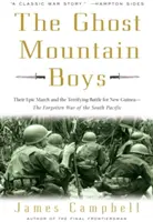 Chlapci z hor duchů: jejich epický pochod a děsivá bitva o Novou Guineu - zapomenutá válka v jižním Pacifiku - The Ghost Mountain Boys: Their Epic March and the Terrifying Battle for New Guinea--The Forgotten War of the South Pacific
