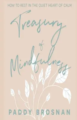 Pokladnice všímavosti: Jak odpočívat v tichém srdci klidu. - Treasury of Mindfulness: How to Rest in the Quiet Heart of Calm