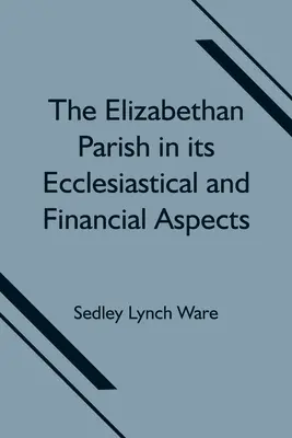 Alžbětinská farnost z církevního a finančního hlediska - The Elizabethan Parish in its Ecclesiastical and Financial Aspects