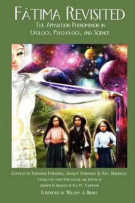 Fatima Revisited: Fenomén zjevení v ufologii, psychologii a vědě - Fatima Revisited: The Apparition Phenomenon In Ufology, Psychology, and Science