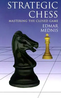 Strategické šachy: Strategické strategie: zvládnutí uzavřené hry - Strategic Chess: Mastering the Closed Game