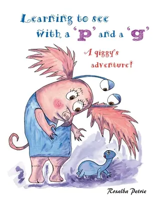 Učíme se vidět s „p“ a „g“: Čiperkovo dobrodružství! - Learning to see with a 'p' and a 'g': a qiggy's adventure!