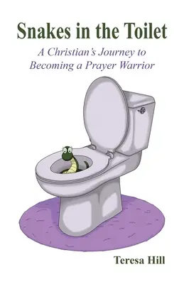 Hadi v záchodě: Cesta křesťana k tomu, aby se stal modlitebním bojovníkem - Snakes in the Toilet: A Christian's Journey to Becoming a Prayer Warrior