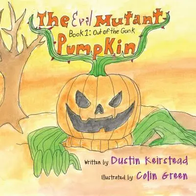 Zlá zmutovaná dýně: Kniha 1: Z hnusu ven - The Evil Mutant Pumpkin: Book 1: Out of the Gunk