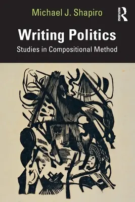 Psaní politiky: Studie o kompoziční metodě - Writing Politics: Studies in Compositional Method