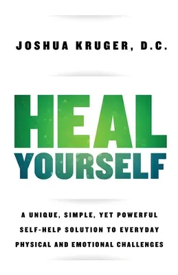 Uzdravte se: Jedinečné, jednoduché a přesto účinné řešení každodenních fyzických a emocionálních problémů - Heal Yourself: A Unique, Simple, Yet Powerful Self-Help Solution to Everyday Physical and Emotional Challenges