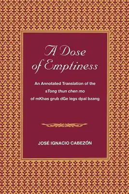 Dávka prázdnoty: Mkhas Grub Dge Legs Dpal Bzang: Komentovaný překlad Stong Thun Chen Mo z Mkhas Grub Dge Legs Dpal Bzang - A Dose of Emptiness: An Annotated Translation of the Stong Thun Chen Mo of Mkhas Grub Dge Legs Dpal Bzang