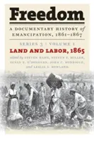 Svoboda: A Documentary History of Emancipation, 1861-1867: Série 3, svazek 1: Půda a práce, 1865 - Freedom: A Documentary History of Emancipation, 1861-1867: Series 3, Volume 1: Land and Labor, 1865