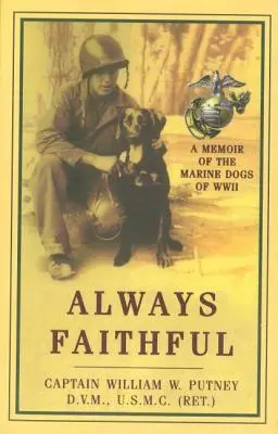 Vždy věrná: Vzpomínky na mariňácké psy z druhé světové války - Always Faithful: A Memoir of the Marine Dogs of WWII