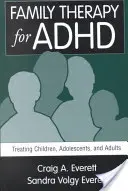 Rodinná terapie ADHD: Léčba dětí, dospívajících a dospělých - Family Therapy for ADHD: Treating Children, Adolescents, and Adults