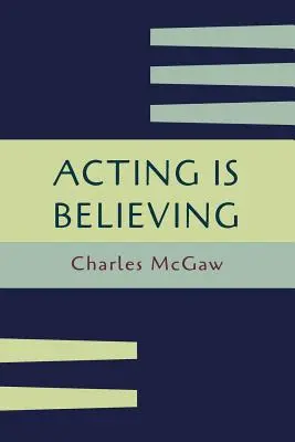 Hrát znamená věřit: Základní metoda pro začátečníky [reprint prvního vydání]. - Acting Is Believing: A Basic Method for Beginners [Reprint of First Edition]