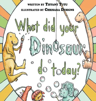 Co dnes dělal váš dinosaurus - What Did Your Dinosaur Do Today