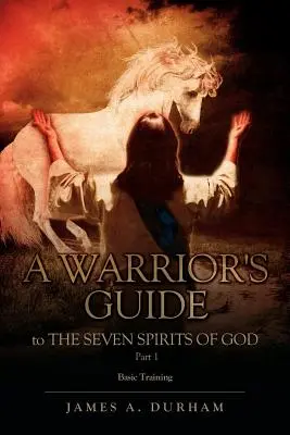 Průvodce válečníka: SEDM DUCHŮ BOŽÍCH 1. ČÁST - A Warrior's Guide to THE SEVEN SPIRITS OF GOD PART 1