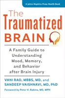 Traumatizovaný mozek: Traumatizovaný mozek: Průvodce pro rodiny, jak porozumět náladě, paměti a chování po poranění mozku - The Traumatized Brain: A Family Guide to Understanding Mood, Memory, and Behavior After Brain Injury