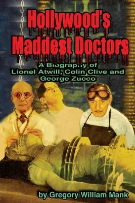 Nejšílenější doktoři Hollywoodu: Lionel Atwill, Colin Clive a George Zucco - Hollywood's Maddest Doctors: Lionel Atwill, Colin Clive and George Zucco