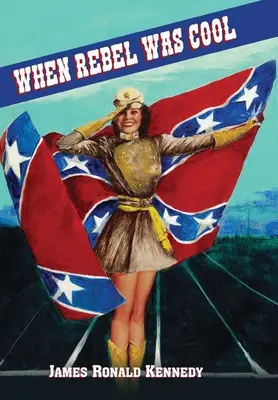Když byl rebel cool: Dospívání v Dixie 1950-1965 - When Rebel Was Cool: Growing up in Dixie 1950-1965