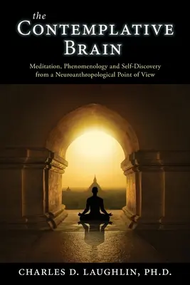 Kontemplativní mozek: Meditace, fenomenologie a sebepoznávání z neuroantropologického hlediska. - The Contemplative Brain: Meditation, Phenomenology and Self-Discovery from a Neuroanthropological Point of View