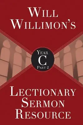 Will Willimons Materiál pro kázání podle lekcionáře, rok C, 2. část - Will Willimons Lectionary Sermon Resource, Year C Part 2