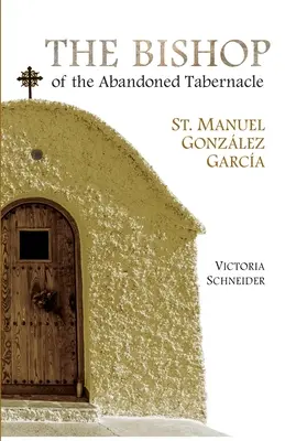 Biskup z opuštěného svatostánku: Svatý Manuel Gonzalez Garcia - The Bishop of the Abandoned Tabernacle: Saint Manuel Gonzalez Garcia