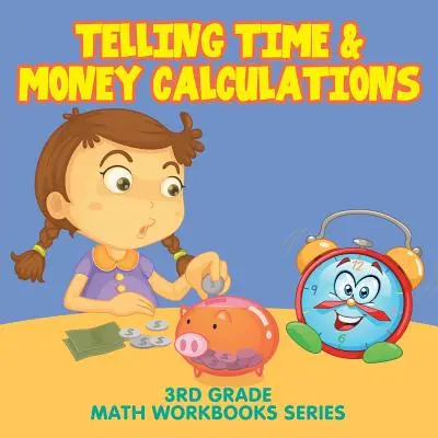 Říkání času a počítání peněz: Pracovní sešity pro 3. třídu - řada matematických sešitů - Telling Time & Money Calculations: 3rd Grade Math Workbooks Series